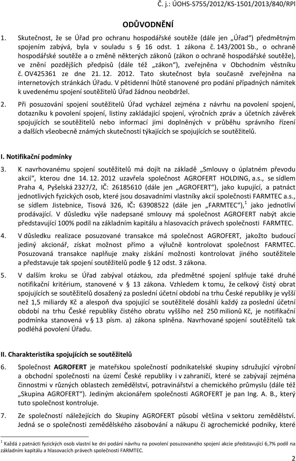 OV425361 ze dne 21. 12. 2012. Tato skutečnost byla současně zveřejněna na internetových stránkách Úřadu.