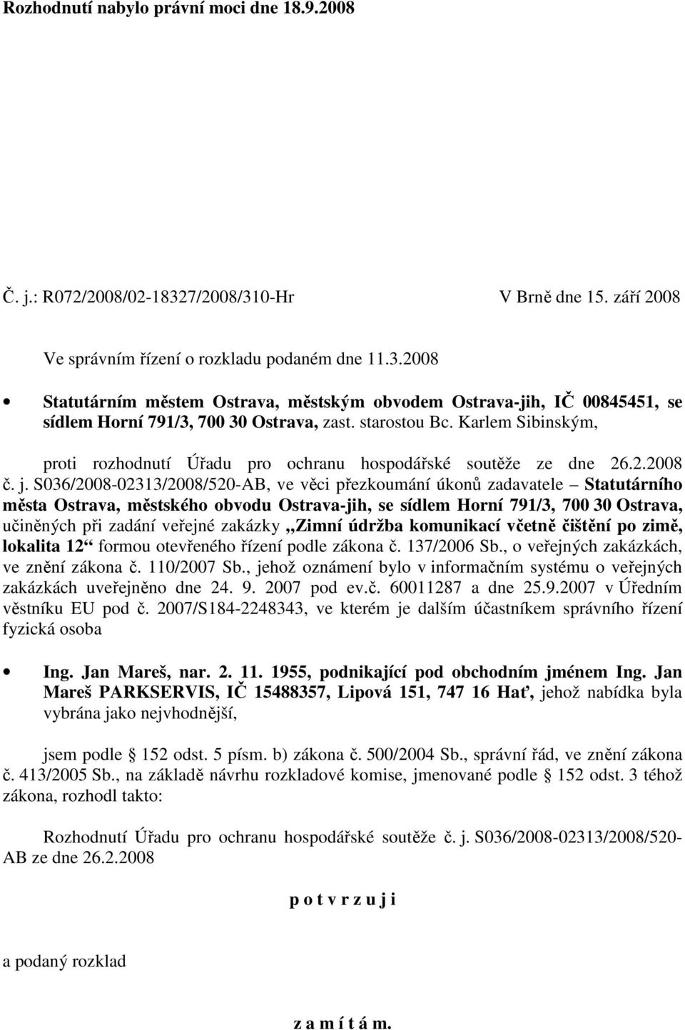 S036/2008-02313/2008/520-AB, ve věci přezkoumání úkonů zadavatele Statutárního města Ostrava, městského obvodu Ostrava-jih, se sídlem Horní 791/3, 700 30 Ostrava, učiněných při zadání veřejné zakázky