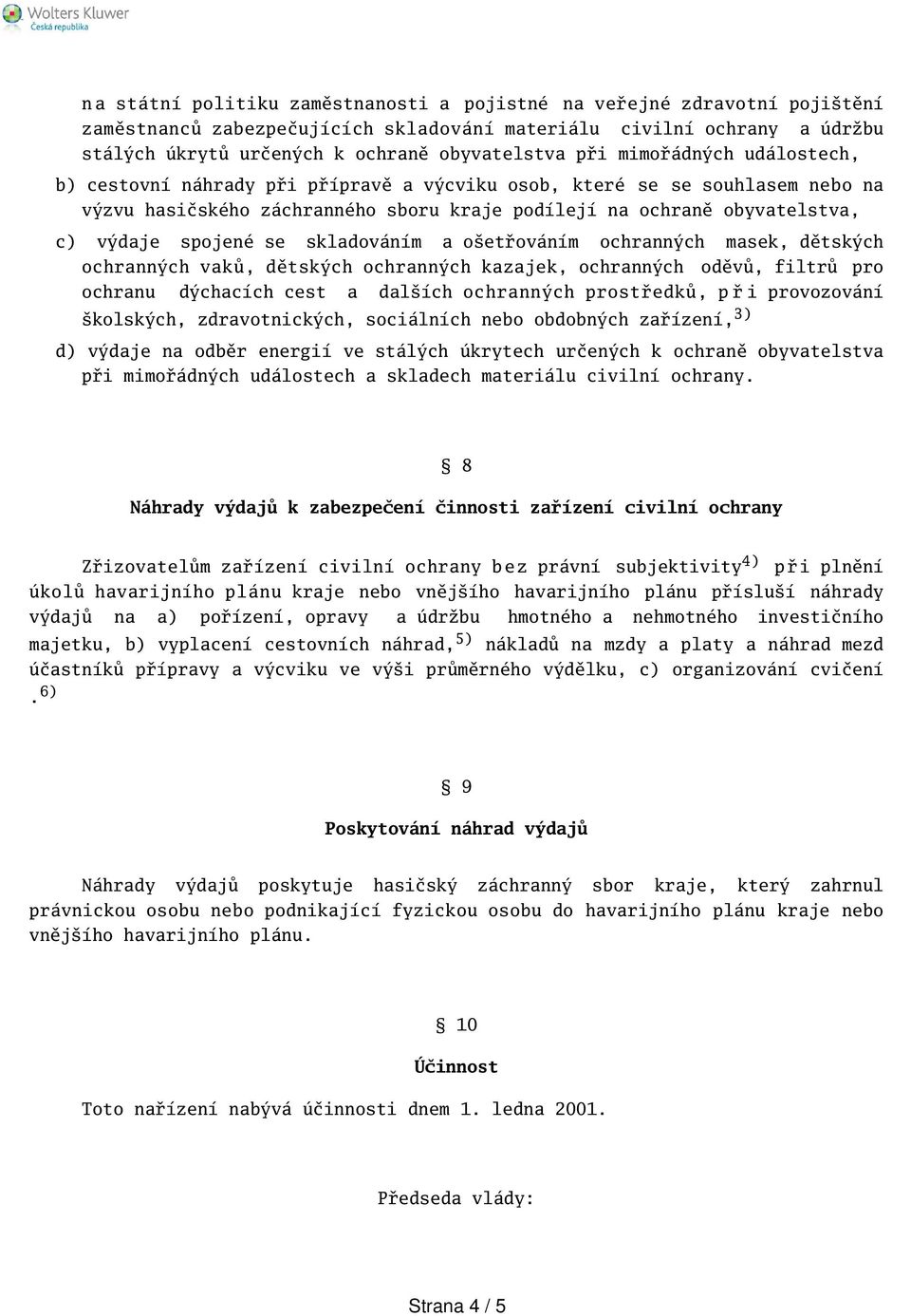 skladováním a oetřováním ochranných masek, dětských ochranných vaků, dětských ochranných kazajek, ochranných oděvů, filtrů pro ochranu dýchacích cest a dalích ochranných prostředků, p ř i provozování