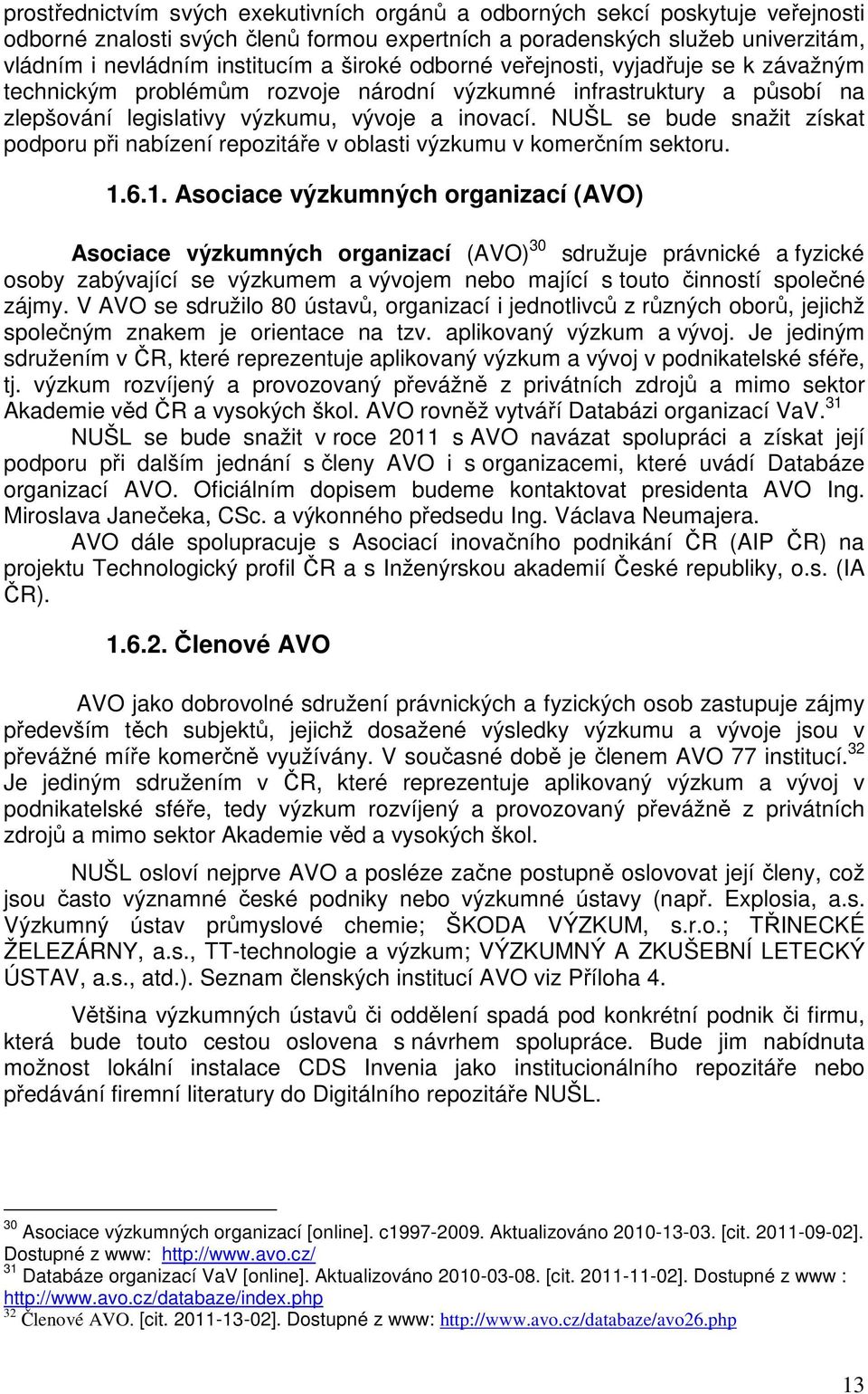 NUŠL se bude snažit získat podporu při nabízení repozitáře v oblasti výzkumu v komerčním sektoru. 1.