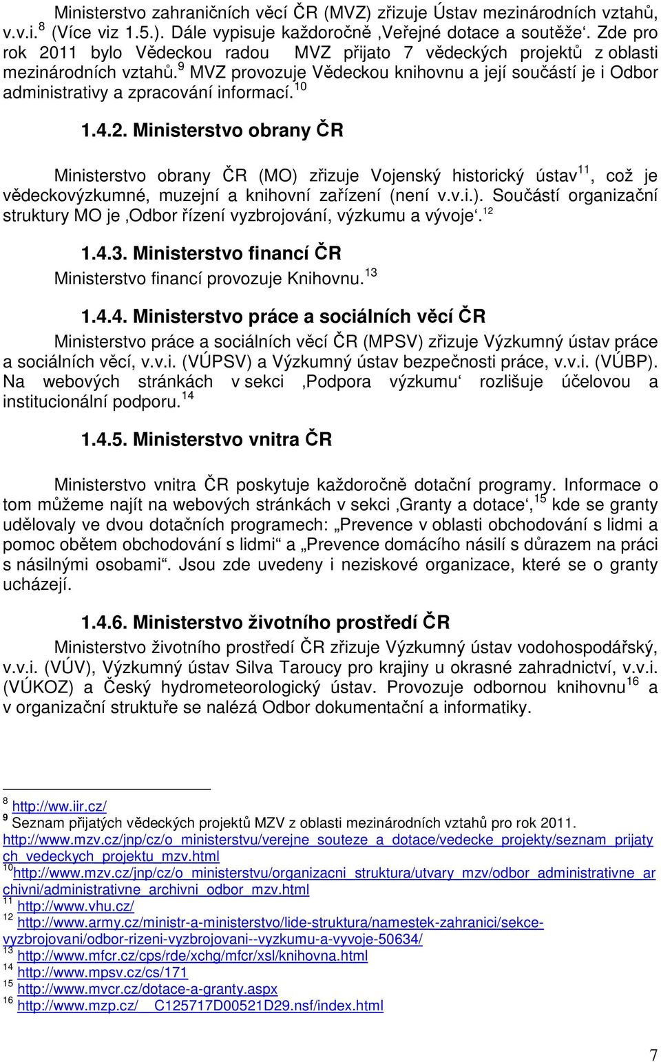 9 MVZ provozuje Vědeckou knihovnu a její součástí je i Odbor administrativy a zpracování informací. 10 1.4.2.