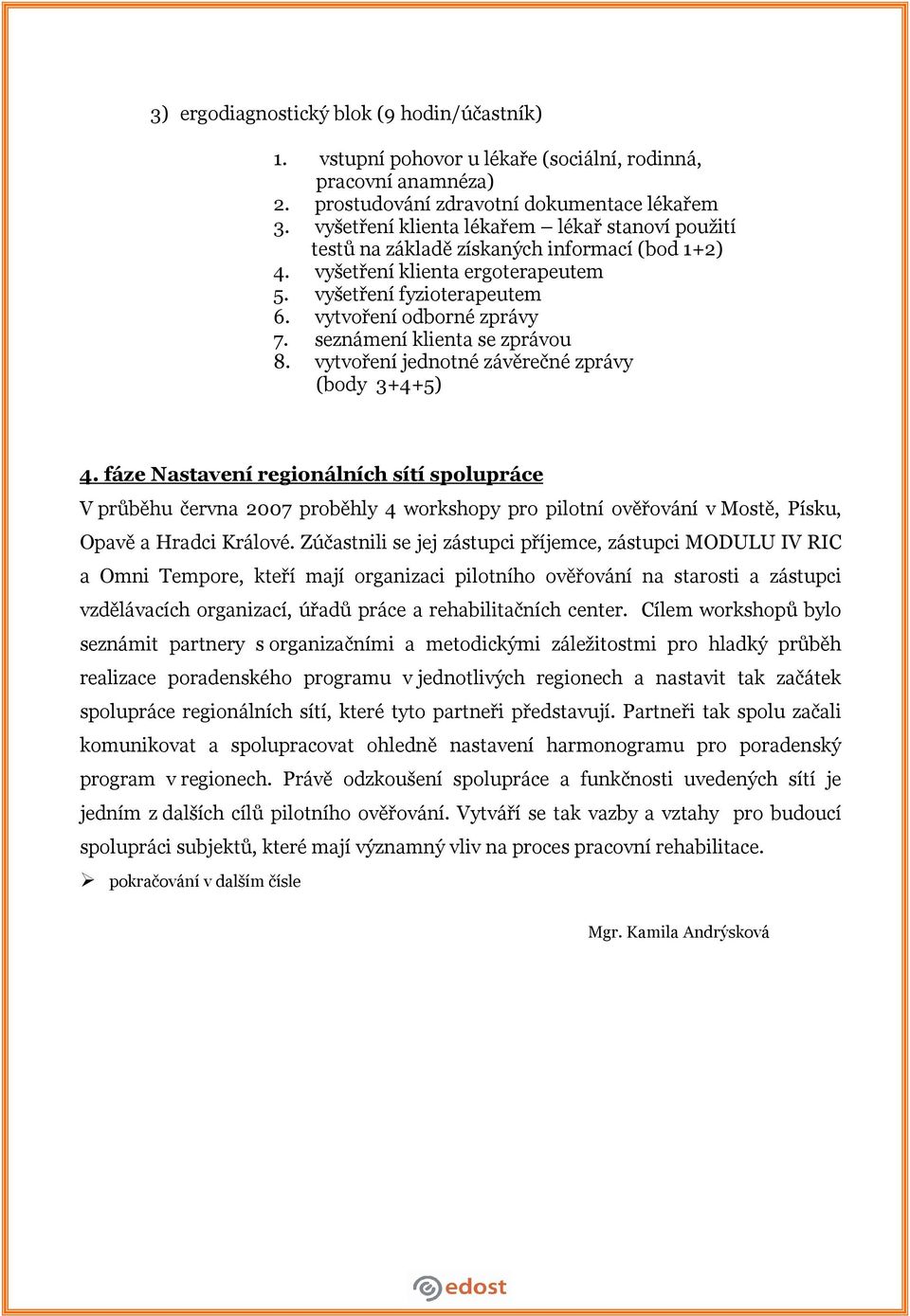 seznámení klienta se zprávou 8. vytvoření jednotné závěrečné zprávy (body 3+4+5) 4.