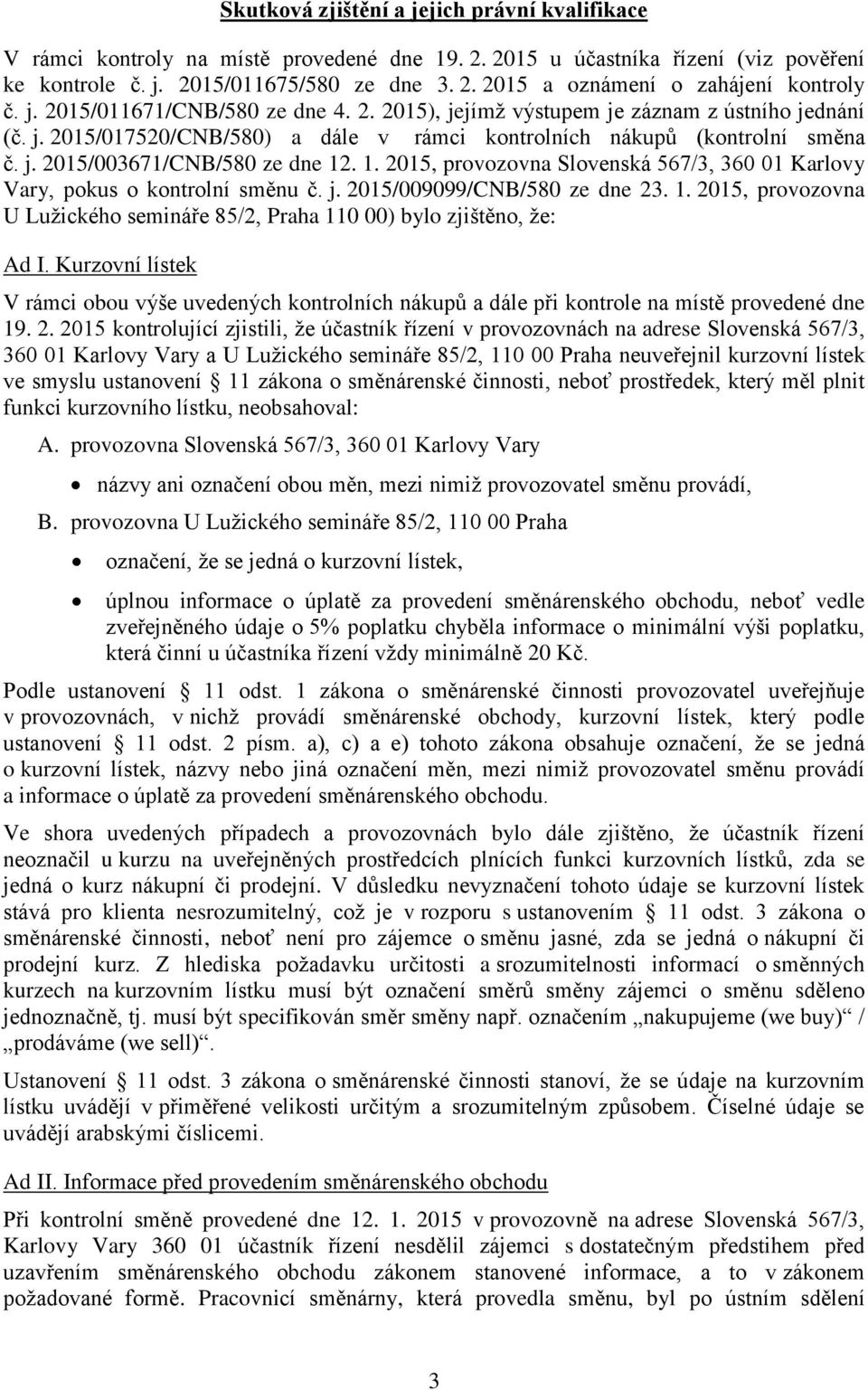 1. 2015, provozovna Slovenská 567/3, 360 01 Karlovy Vary, pokus o kontrolní směnu č. j. 2015/009099/CNB/580 ze dne 23. 1.