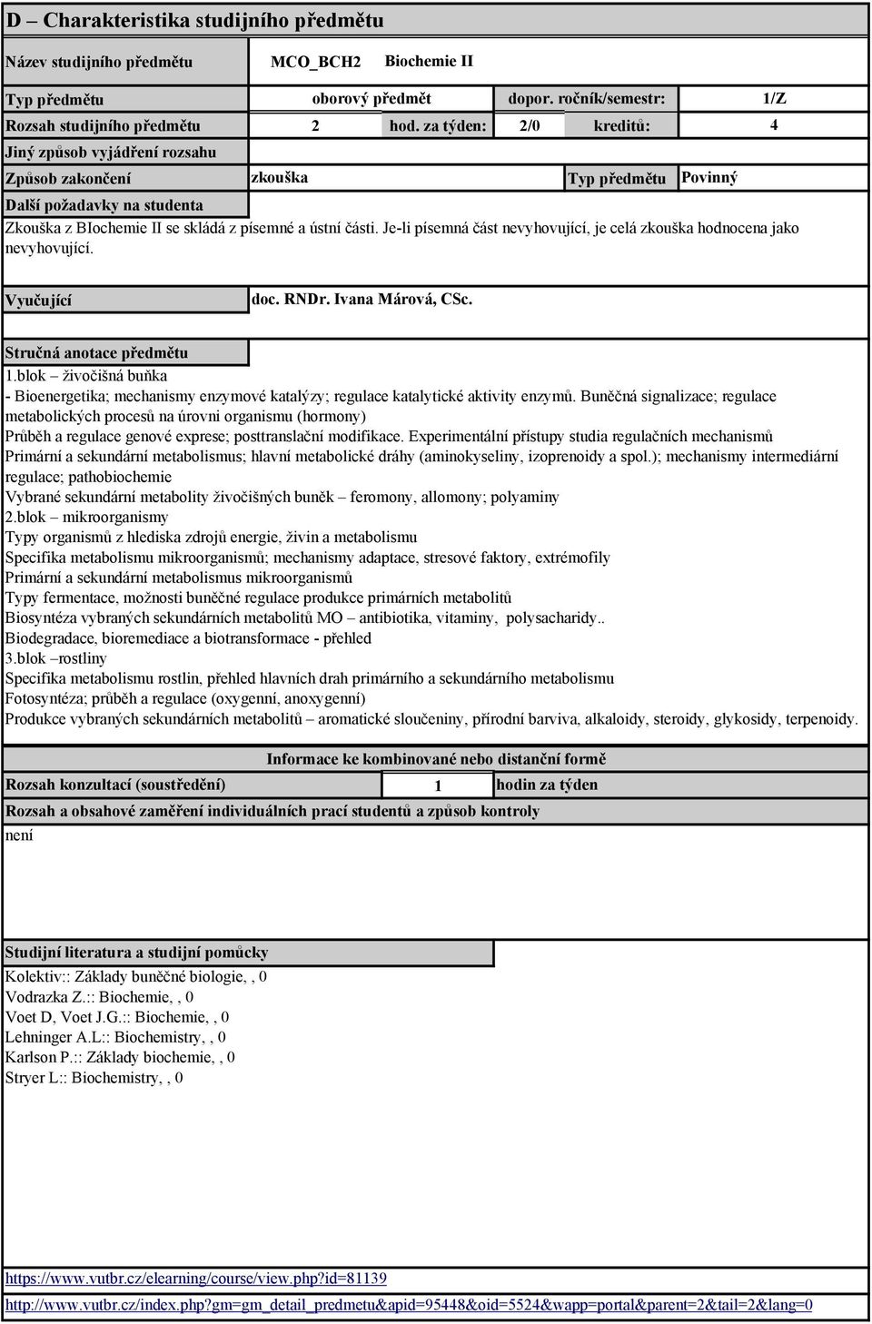 blok živočišná buňka - Bioenergetika; mechanismy enzymové katalýzy; regulace katalytické aktivity enzymů.