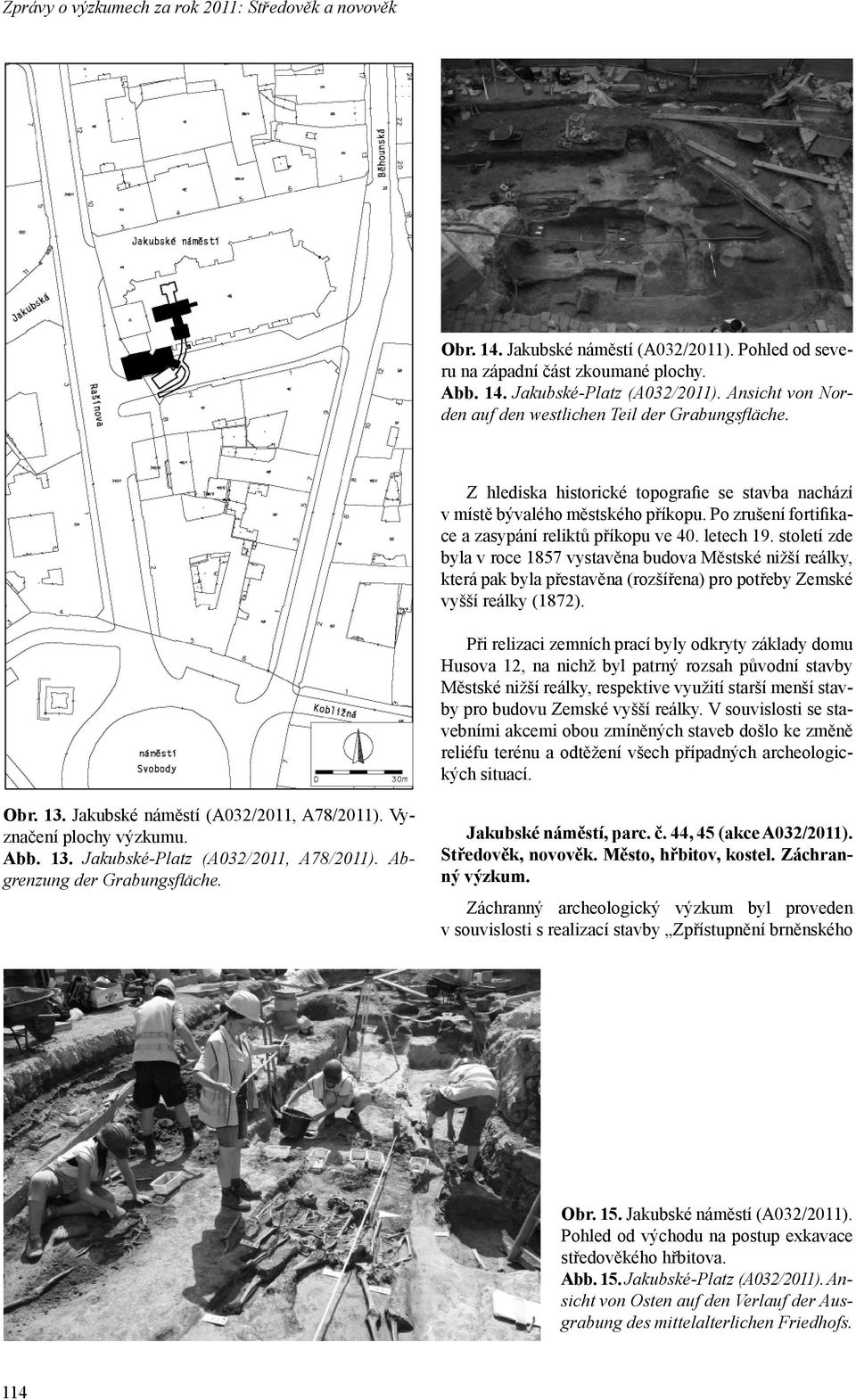 Po zrušení fortifikace a zasypání reliktů příkopu ve 40. letech 19.