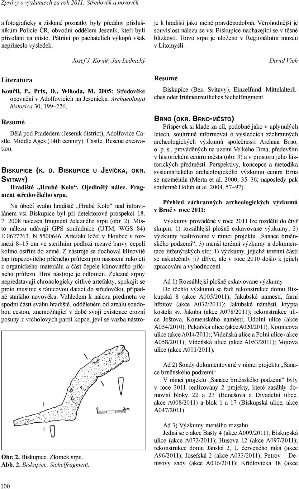 Archaeologia historica 30, 199 226. Bělá pod Pradědem (Jeseník district), Adolfovice Castle. Middle Ages (14th century). Castle. Rescue excavation. BISKUPICE (K. Ú. BISKUPICE U JEVÍČKA, OKR.