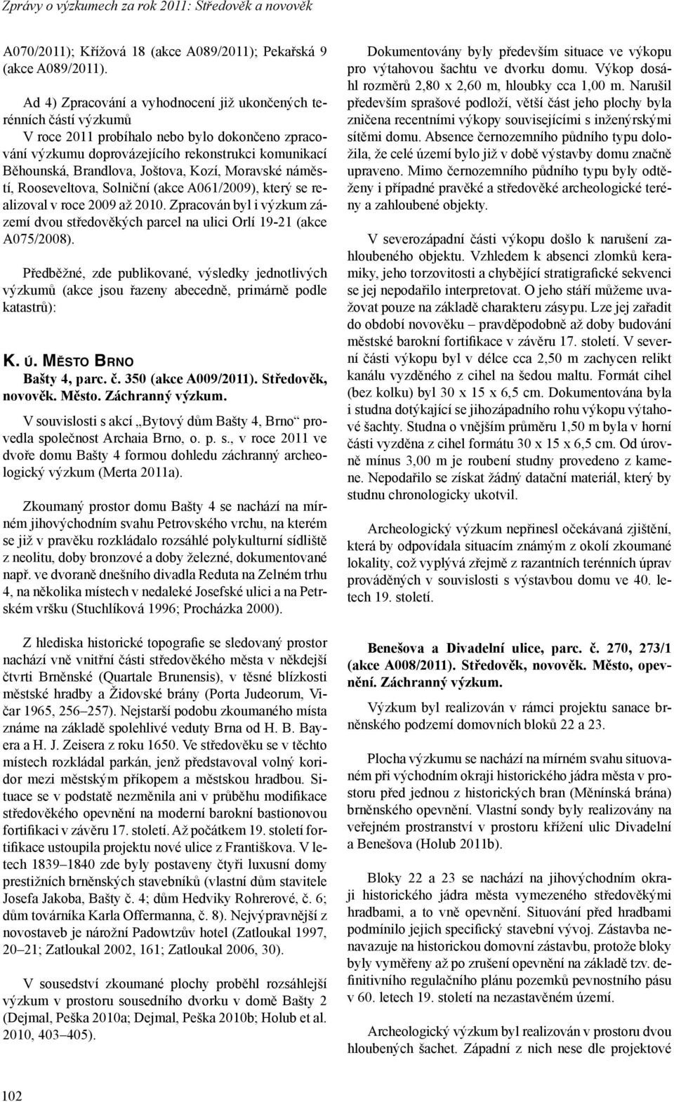 Joštova, Kozí, Moravské náměstí, Rooseveltova, Solniční (akce A061/2009), který se realizoval v roce 2009 až 2010.