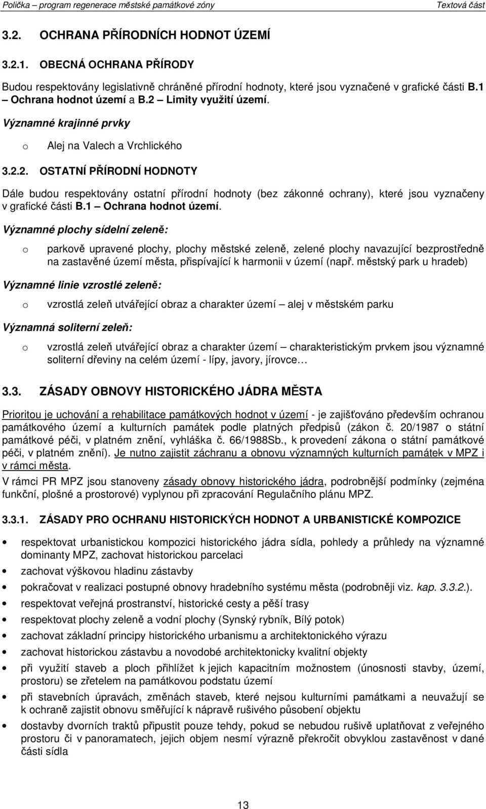 1 Ochrana hdnt území. Významné plchy sídelní zeleně: parkvě upravené plchy, plchy městské zeleně, zelené plchy navazující bezprstředně na zastavěné území města, přispívající k harmnii v území (např.