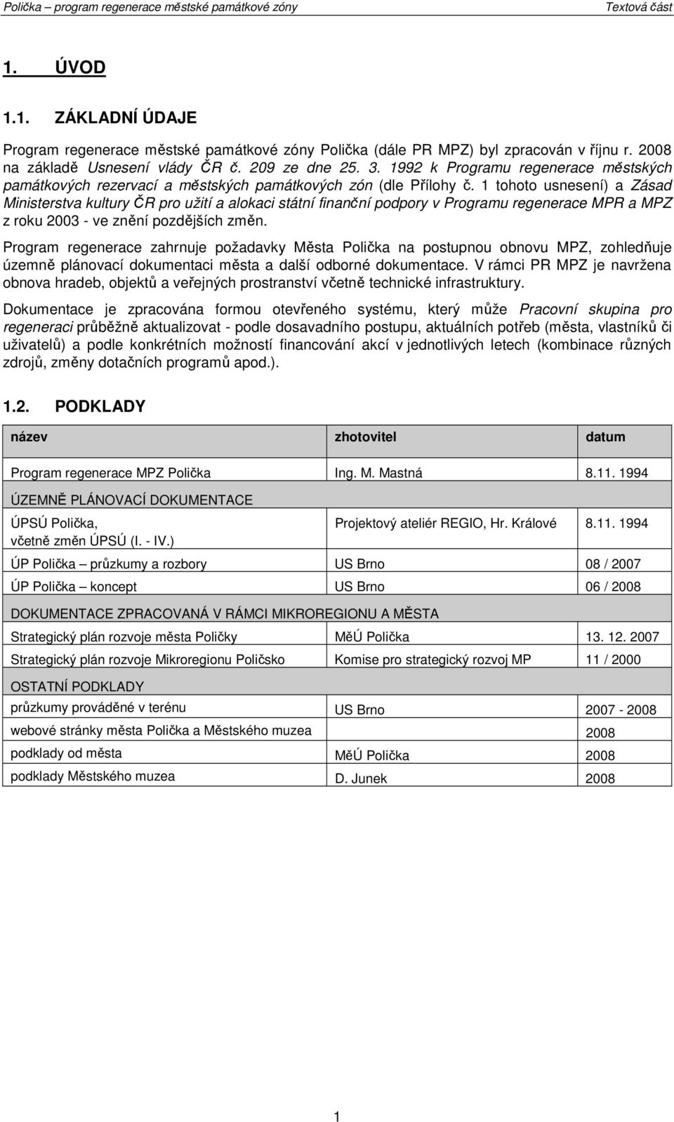 1 tht usnesení) a Zásad Ministerstva kultury ČR pr užití a alkaci státní finanční pdpry v Prgramu regenerace MPR a MPZ z rku 2003 - ve znění pzdějších změn.