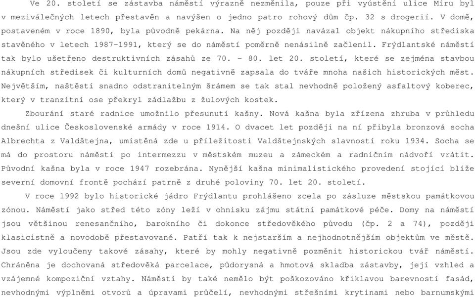 Frýdlantské náměstí tak bylo ušetřeno destruktivních zásahů ze 70. - 80. let 20.