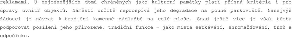 objektů. Náměstí určitě neprospívá jeho degradace na pouhé parkoviště.