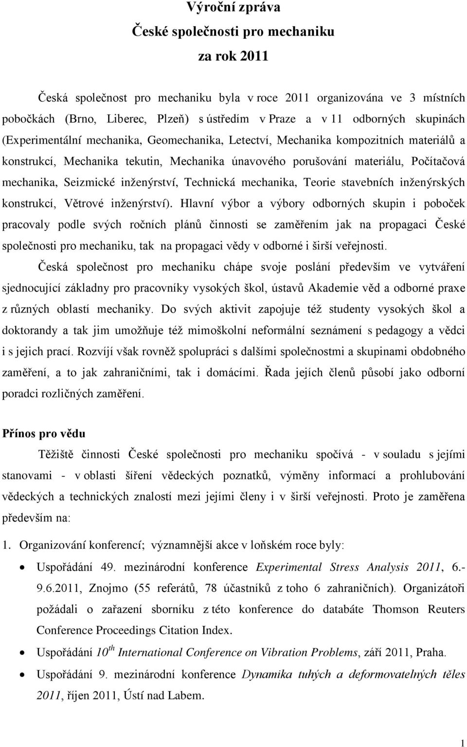 mechanika, Seizmické inženýrství, Technická mechanika, Teorie stavebních inženýrských konstrukcí, Větrové inženýrství).