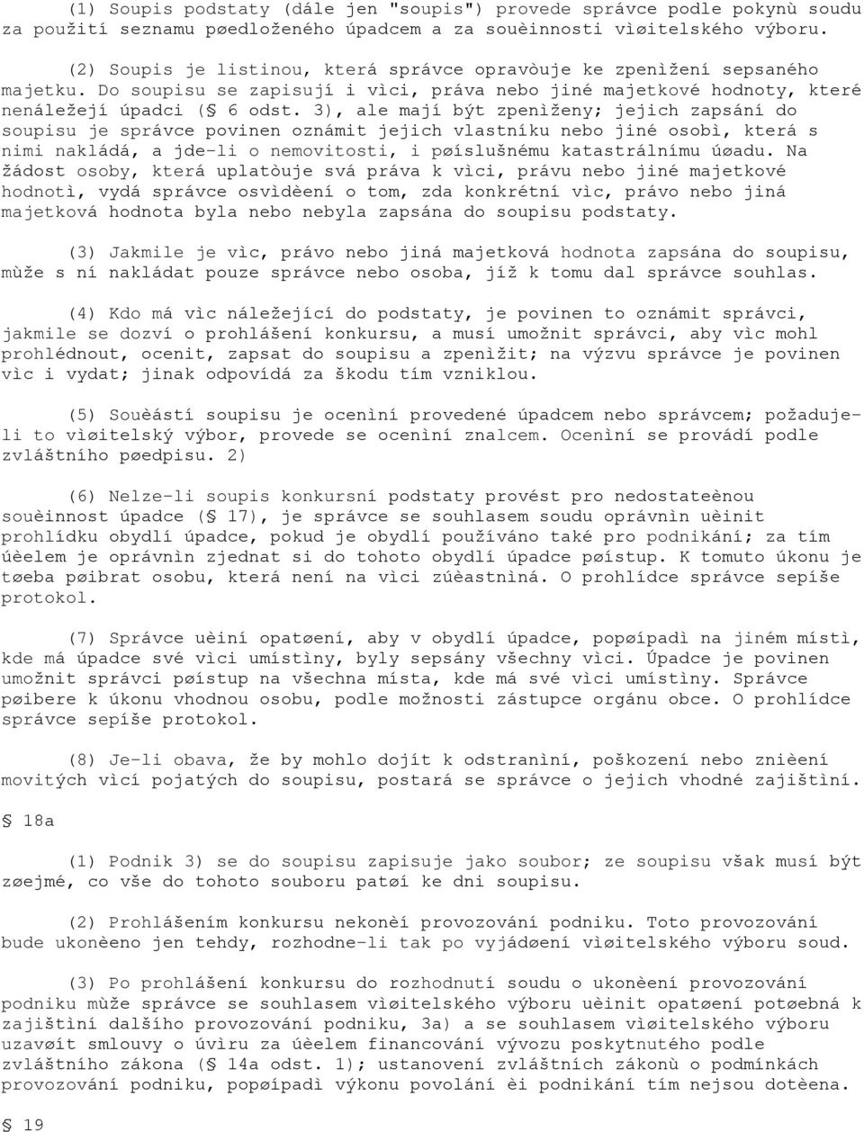 3), ale mají být zpenìženy; jejich zapsání do soupisu je správce povinen oznámit jejich vlastníku nebo jiné osobì, která s nimi nakládá, a jde-li o nemovitosti, i pøíslušnému katastrálnímu úøadu.