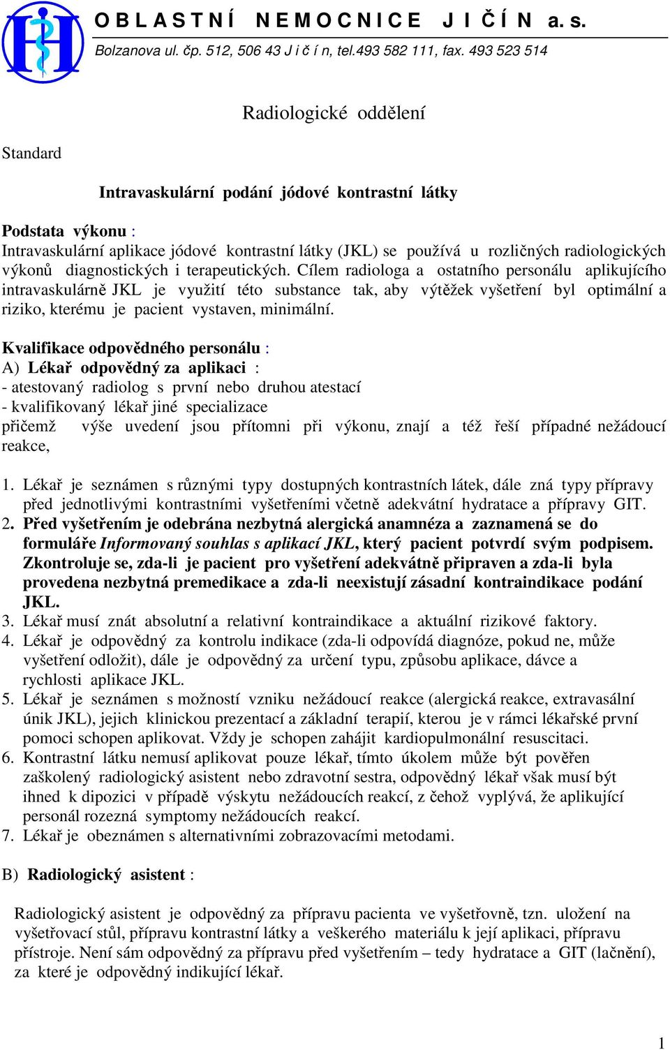 radiologických výkonů diagnostických i terapeutických.