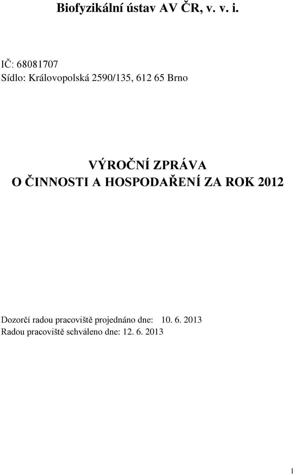 VÝROČNÍ ZPRÁVA O ČINNOSTI A HOSPODAŘENÍ ZA ROK 2012 Dozorčí