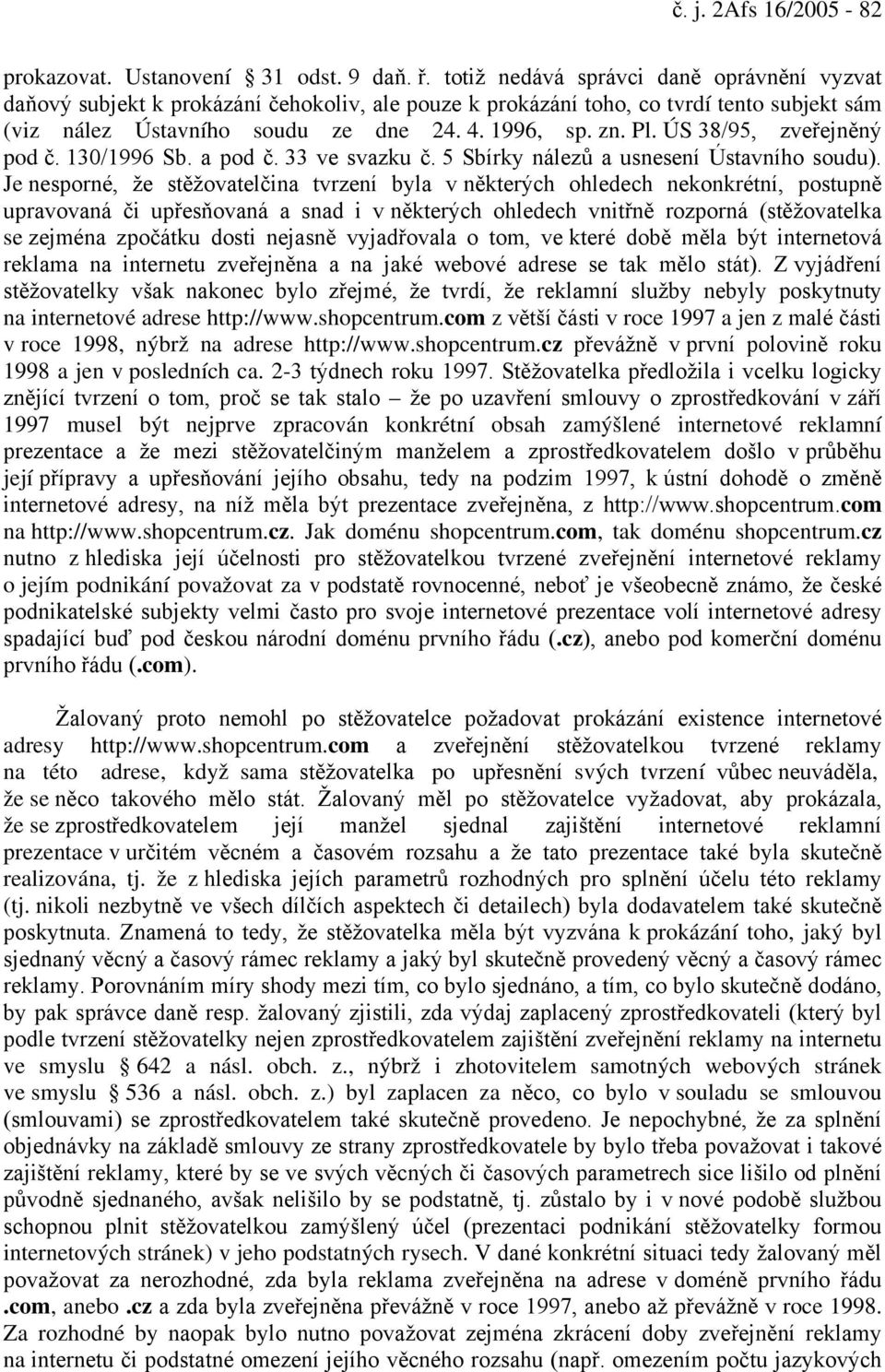 ÚS 38/95, zveřejněný pod č. 130/1996 Sb. a pod č. 33 ve svazku č. 5 Sbírky nálezů a usnesení Ústavního soudu).