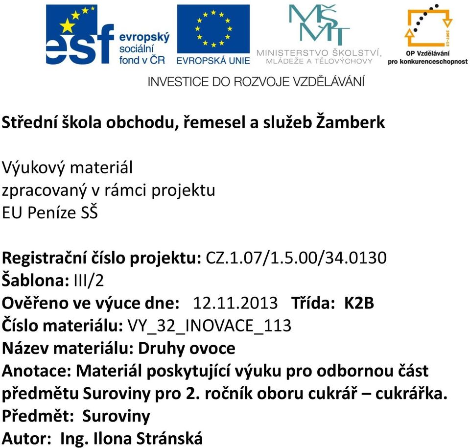 2013 Třída: K2B Číslo materiálu: VY_32_INOVACE_113 Název materiálu: Druhy ovoce Anotace: Materiál