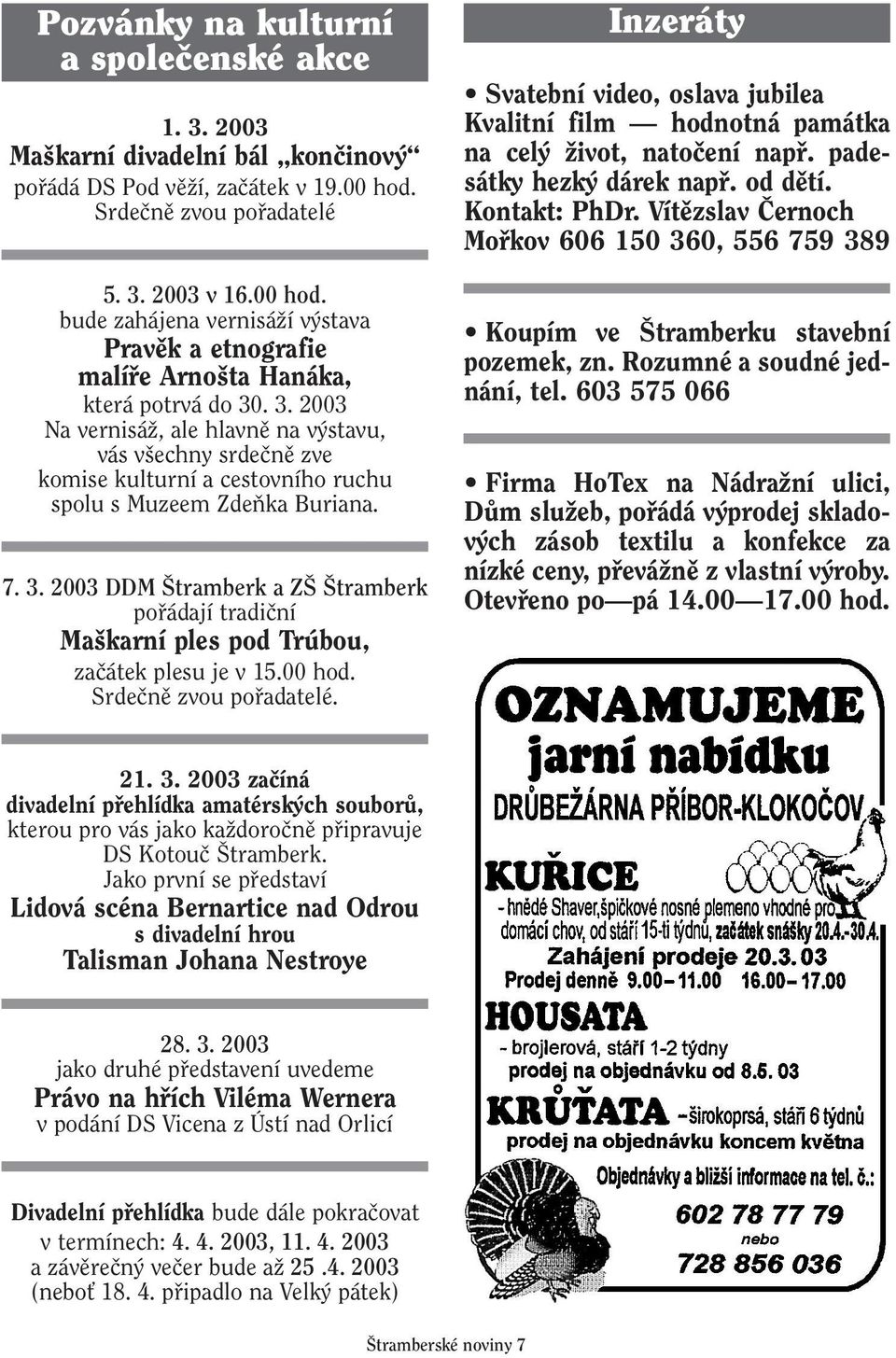 7. 3. 2003 DDM tramberk a Z tramberk pofiádají tradiãní Ma karní ples pod Trúbou, zaãátek plesu je v 15.00 hod. Srdeãnû zvou pofiadatelé.