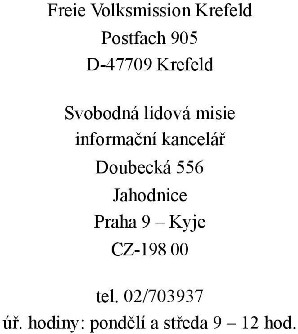 Doubecká 556 Jahodnice Praha 9 Kyje CZ-198 00 tel.