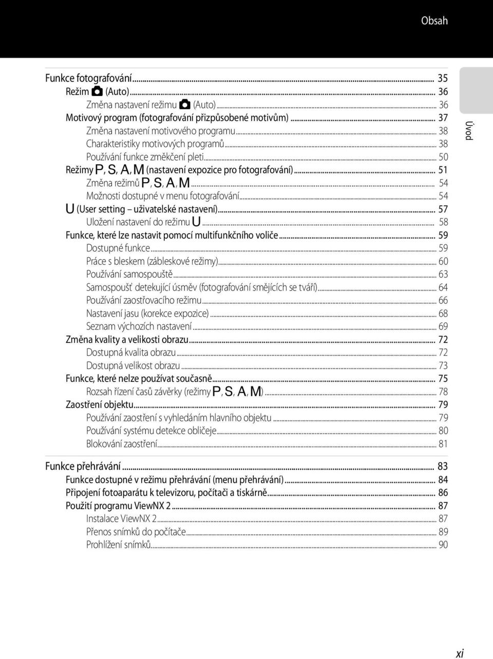 .. 54 Možnosti dostupné v menu fotografování... 54 i (User setting uživatelské nastavení)... 57 Uložení nastavení do režimu i... 58 Funkce, které lze nastavit pomocí multifunkčního voliče.