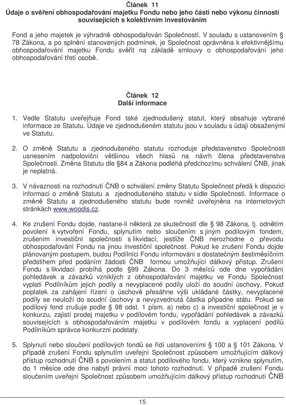 tetí osob. lánek 12 Další informace 1. Vedle Statutu uveejuje Fond také zjednodušený statut, který obsahuje vybrané informace ze Statutu.