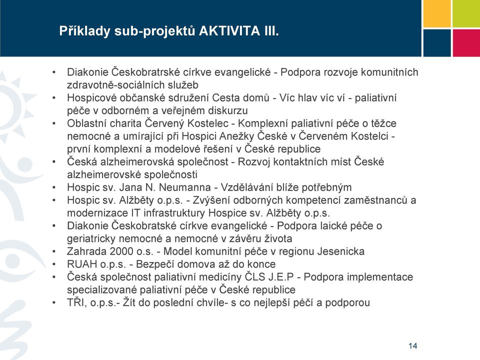 diskurzu Oblastní charita Červený Kostelec - Komplexní paliativní péče o těžce nemocné a umírající při Hospici Anežky České v Červeném Kostelci - první komplexní a modelové řešení v České republice