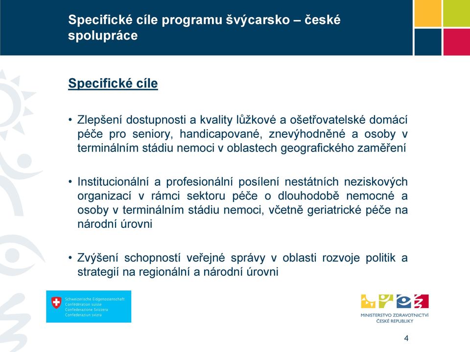 profesionální posílení nestátních neziskových organizací v rámci sektoru péče o dlouhodobě nemocné a osoby v terminálním stádiu nemoci,