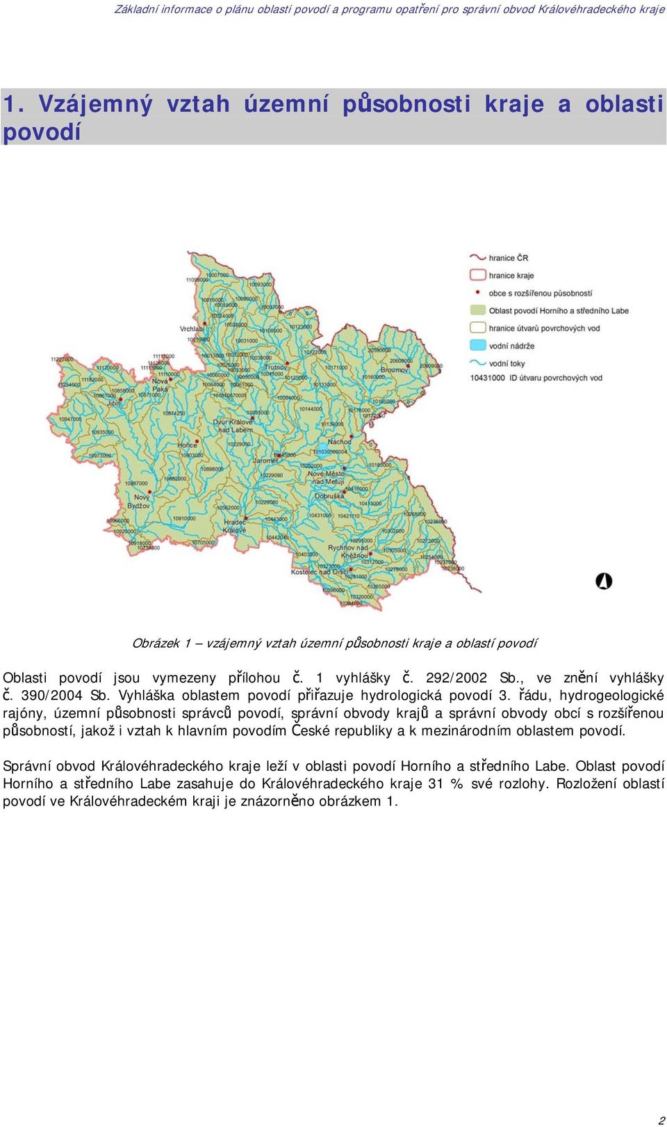 řádu, hydrogeologické rajóny, územní působnosti správců povodí, správní obvody krajů a správní obvody obcí s rozšířenou působností, jakož i vztah k hlavním povodím České republiky a k