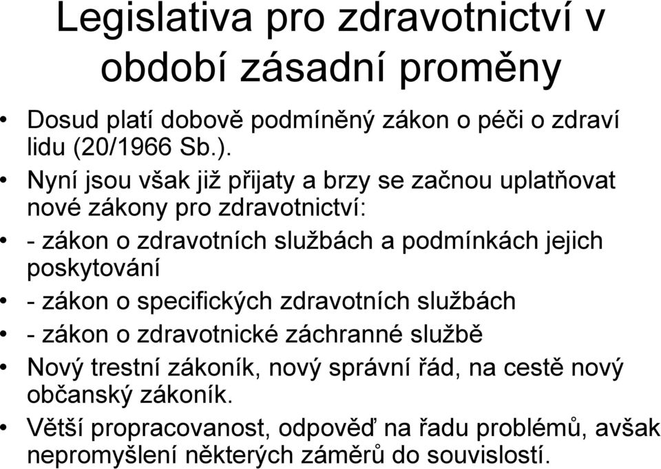 jejich poskytování - zákon o specifických zdravotních službách - zákon o zdravotnické záchranné službě Nový trestní zákoník, nový