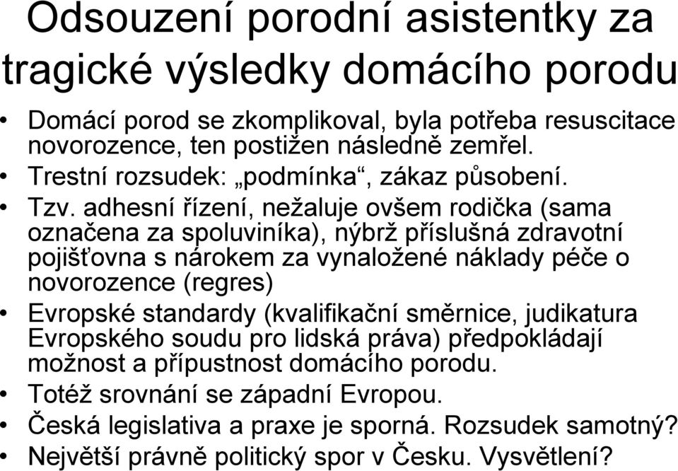 adhesní řízení, nežaluje ovšem rodička (sama označena za spoluviníka), nýbrž příslušná zdravotní pojišťovna s nárokem za vynaložené náklady péče o novorozence