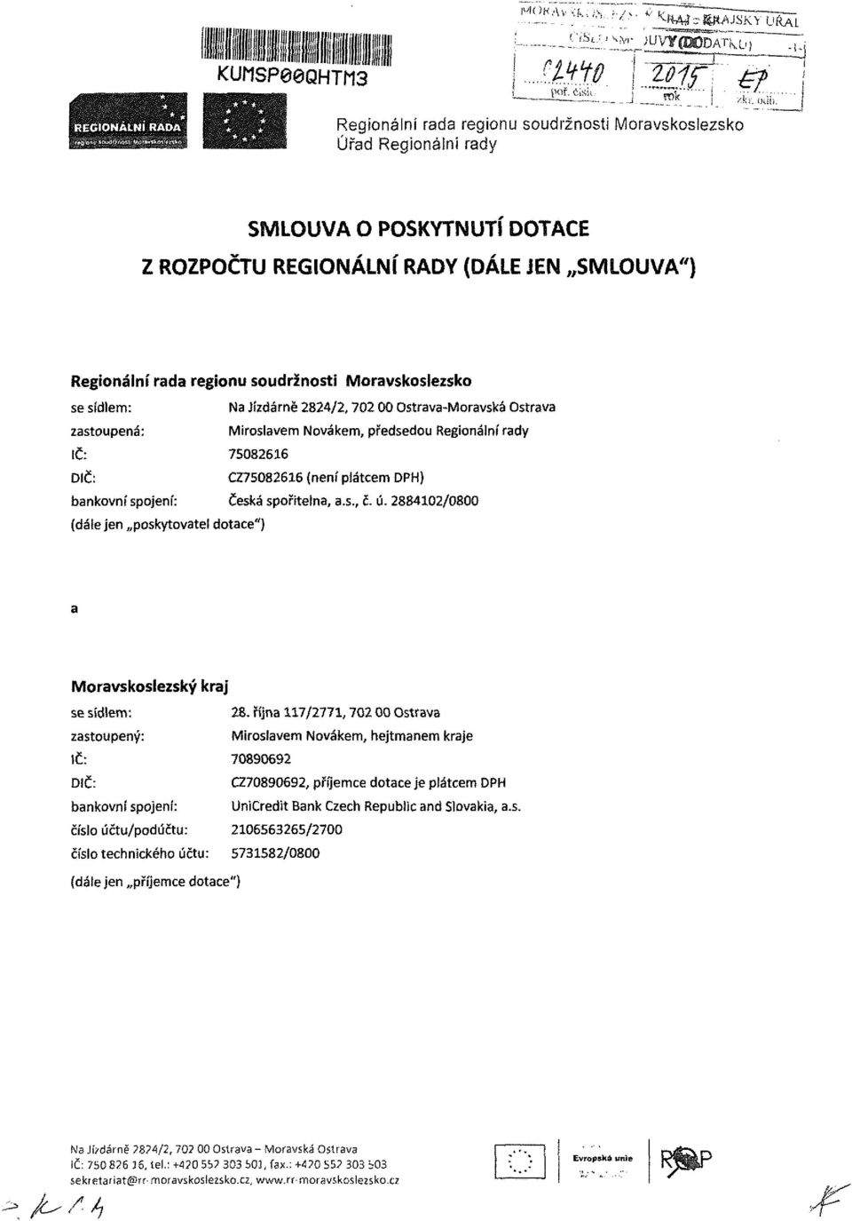 Ostrava zastoupená: Miroslavem Novákem, předsedou Regionální rady ič: DIČ: bankovní spojení: (dále jen poskytovatel dotace") 758266 CZ758266 (není plátcem DPH) Česká spořitelna, a.s., č. ú.