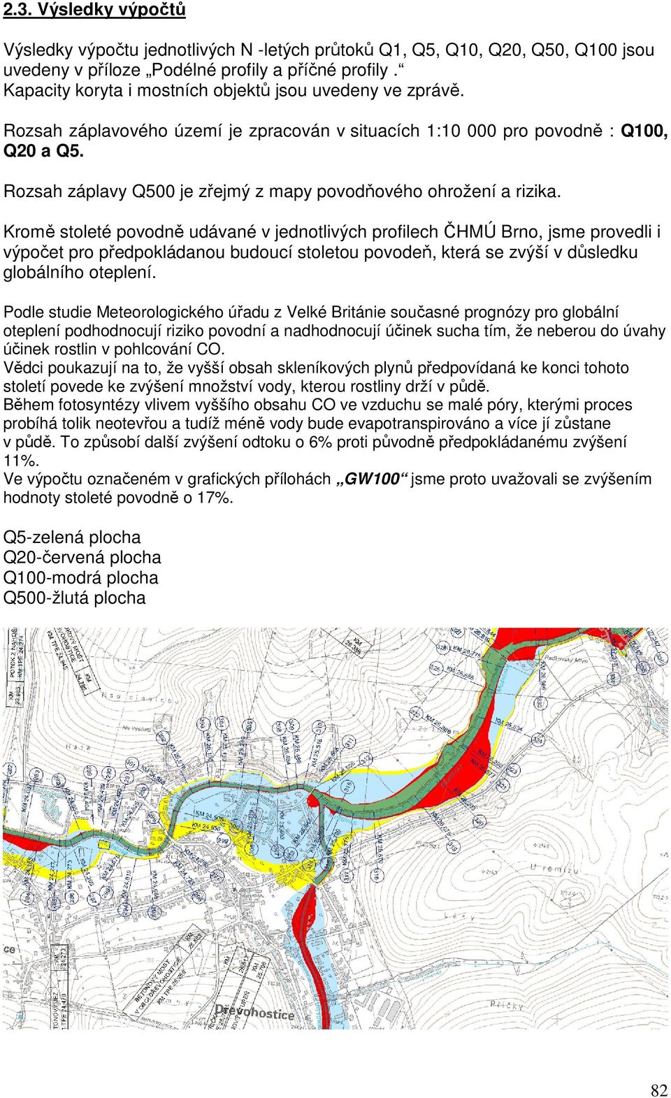 Rozsah záplavy Q500 je zřejmý z mapy povodňového ohrožení a rizika.