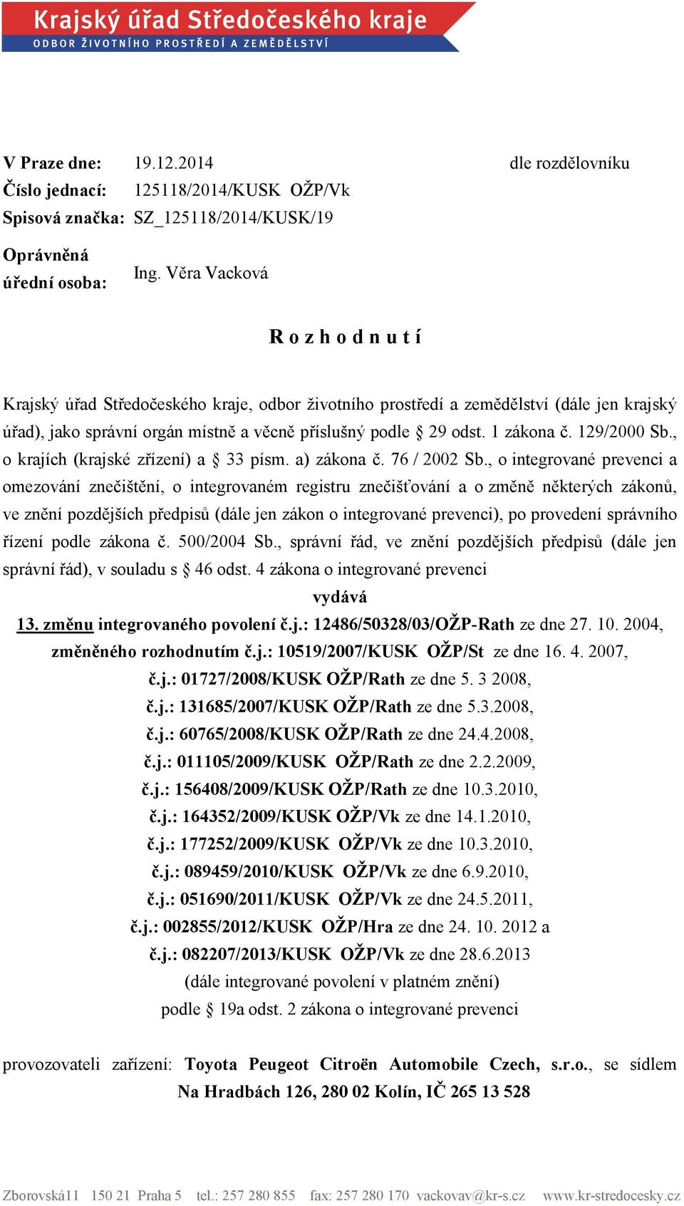 1 zákona č. 129/2000 Sb., o krajích (krajské zřízení) a 33 písm. a) zákona č. 76 / 2002 Sb.