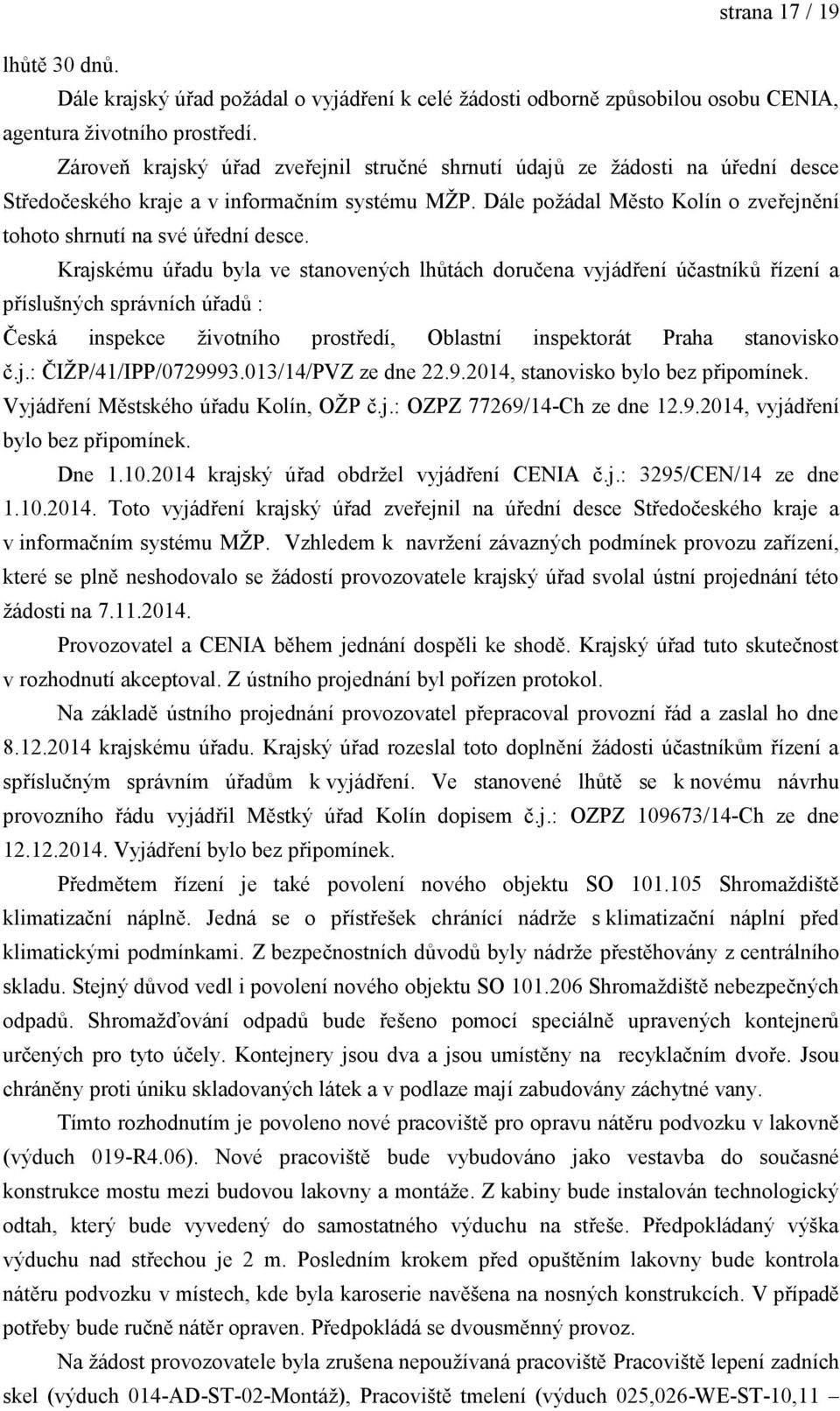 Dále požádal Město Kolín o zveřejnění tohoto shrnutí na své úřední desce.