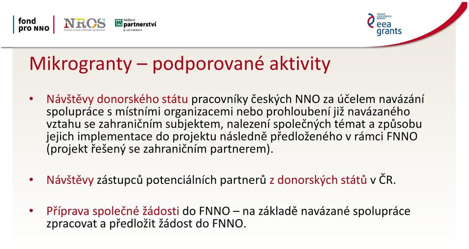 implementace do projektu následně předloženého v rámci FNNO (projekt řešený se zahraničním partnerem).