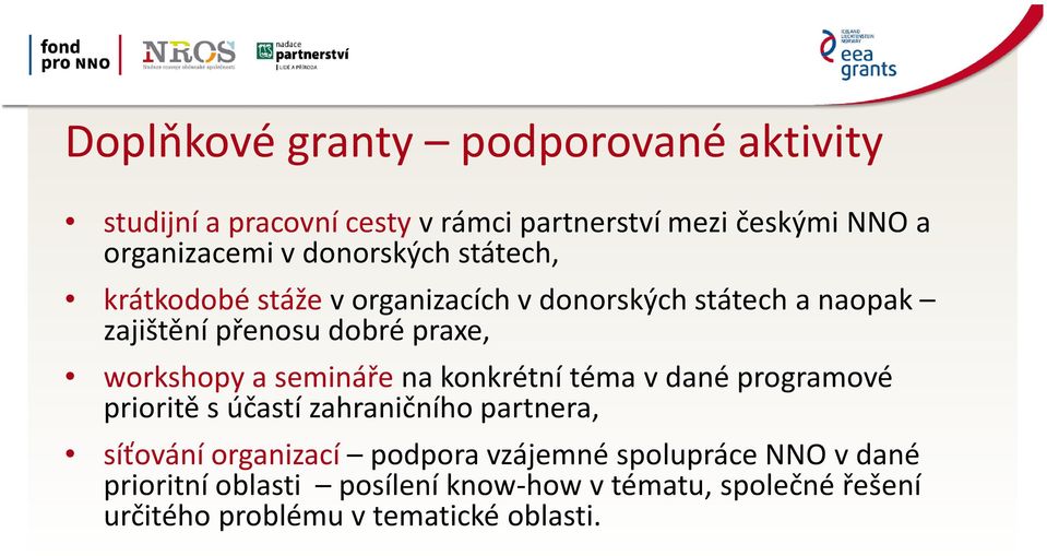 workshopy a semináře na konkrétní téma v dané programové prioritě s účastí zahraničního partnera, síťování organizací