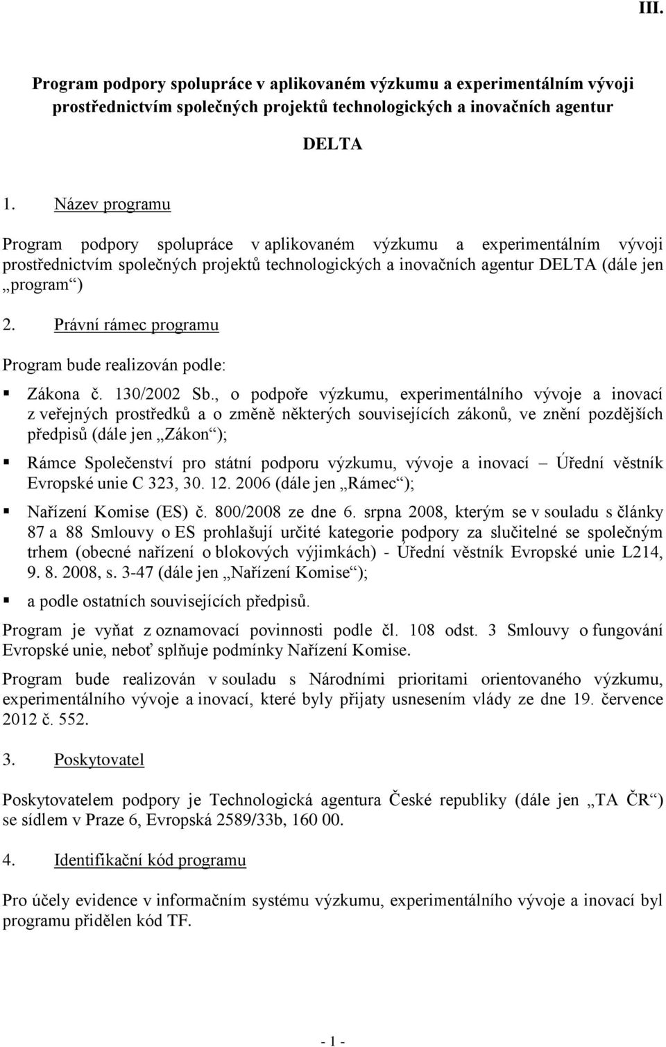 Právní rámec programu Program bude realizován podle: Zákona č. 130/2002 Sb.