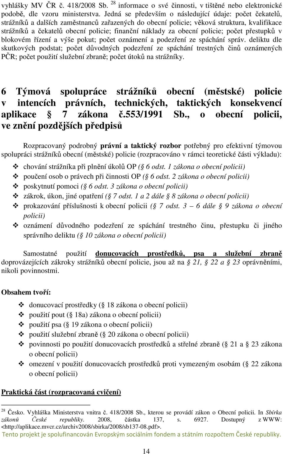 náklady za obecní policie; počet přestupků v blokovém řízení a výše pokut; počet oznámení a podezření ze spáchání správ.