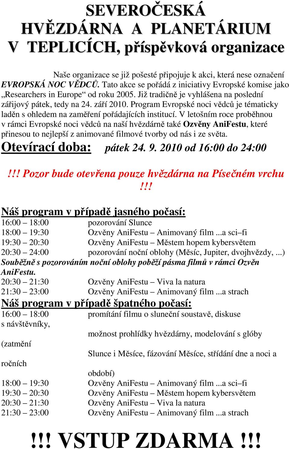 Program Evropské noci vědců je tématicky laděn s ohledem na zaměření pořádajících institucí.