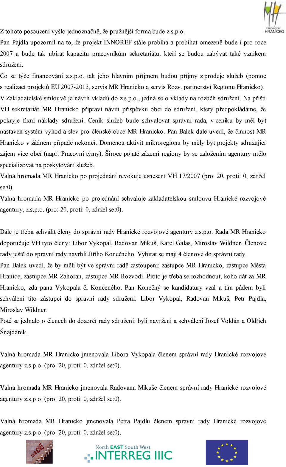 partnerství Regionu Hranicko). V Zakladatelské smlouvě je návrh vkladů do z.s.p.o., jedná se o vklady na rozběh sdružení.