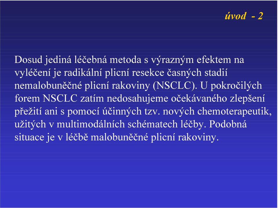 U pokročilých forem NSCLC zatím nedosahujeme očekávaného zlepšení přežití ani s pomocí