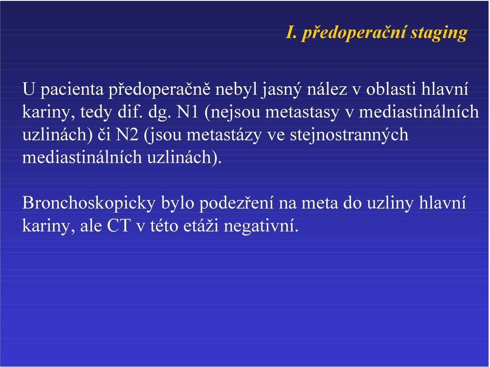 N1 (nejsou metastasy v mediastinálních uzlinách) či N2 (jsou metastázy ve