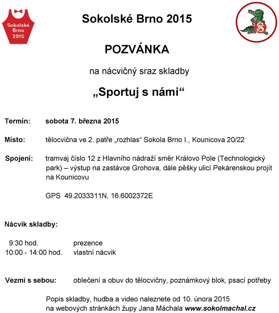 Pekárenskou projít na Kounicovu GPS 49.2033311N, 16.6002372E Nácvik skladby: 9:30 hod. prezence 10:00-14:00 hod.