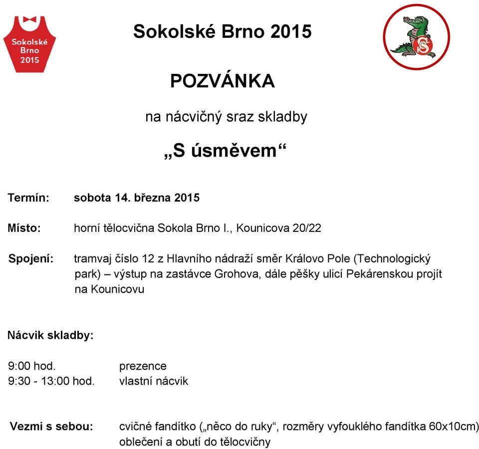 zastávce Grohova, dále pěšky ulicí Pekárenskou projít na Kounicovu Nácvik skladby: 9:00 hod. prezence 9:30-13:00 hod.