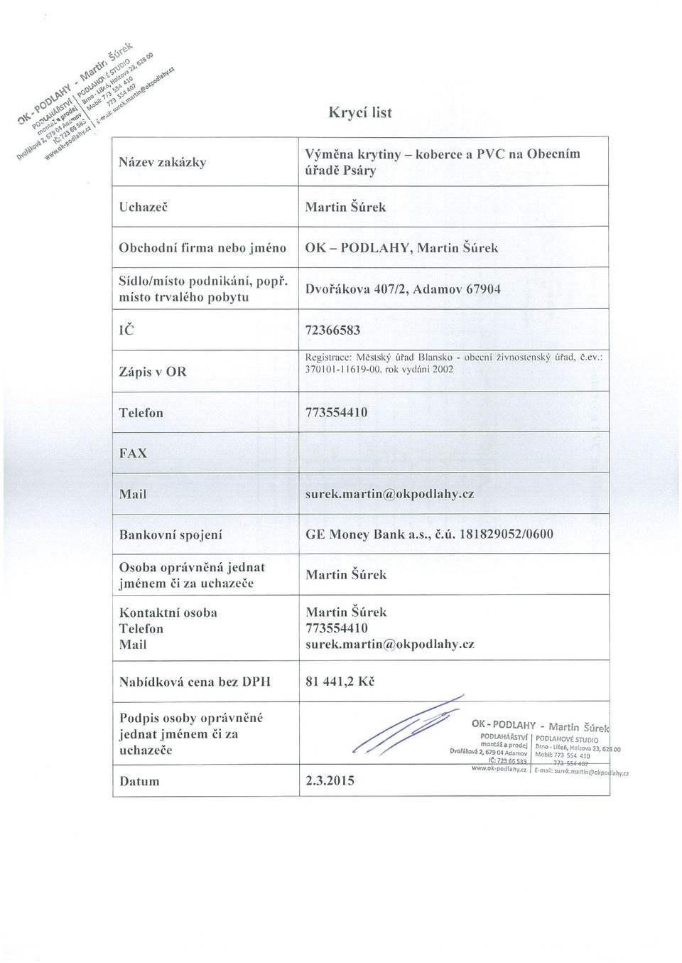 : Telefon 773554410 FAX Mail surek.martin okpodlahy.cz Bankovní spojení GE Money Bank a.s., č.ú.