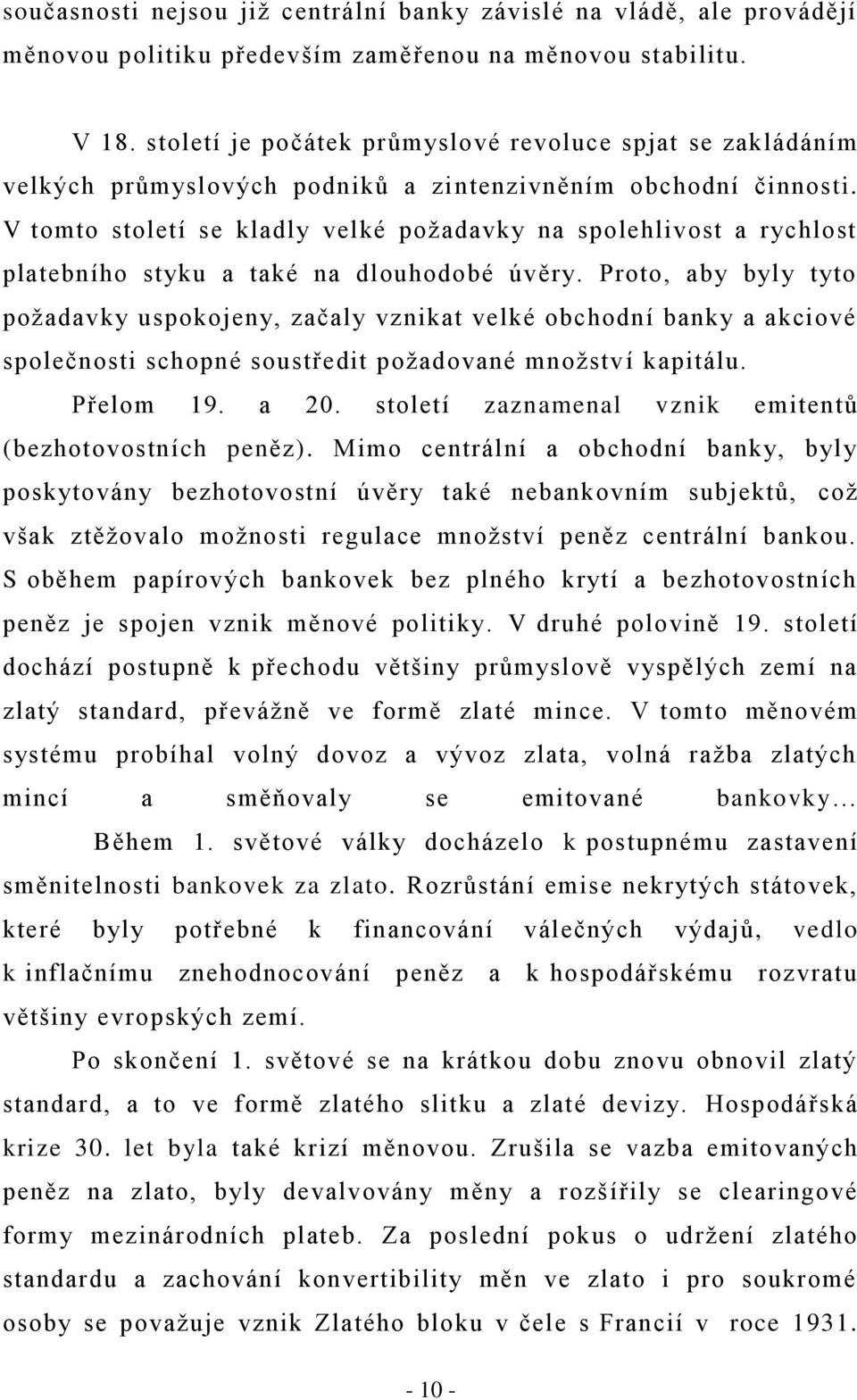 V tomto století se kladly velké požadavky na spolehlivost a rychlost platebního styku a také na dlouhodobé úvěry.