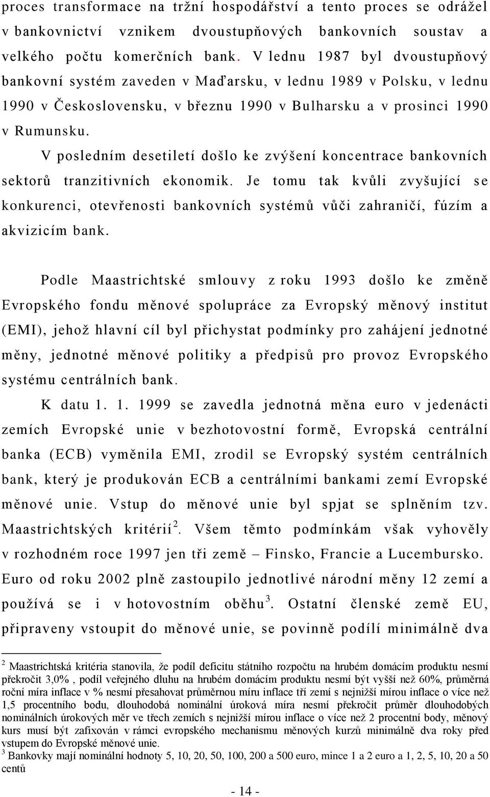 V posledním desetiletí došlo ke zvýšení koncentrace bankovních sektorů tranzitivních ekonomik.