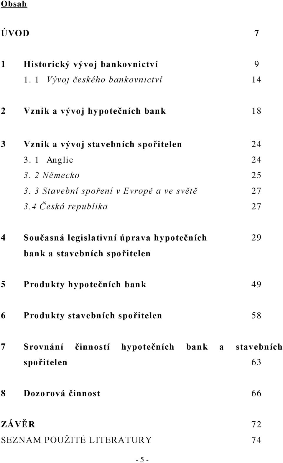 2 Německo 25 3. 3 Stavební spoření v Evropě a ve světě 27 3.