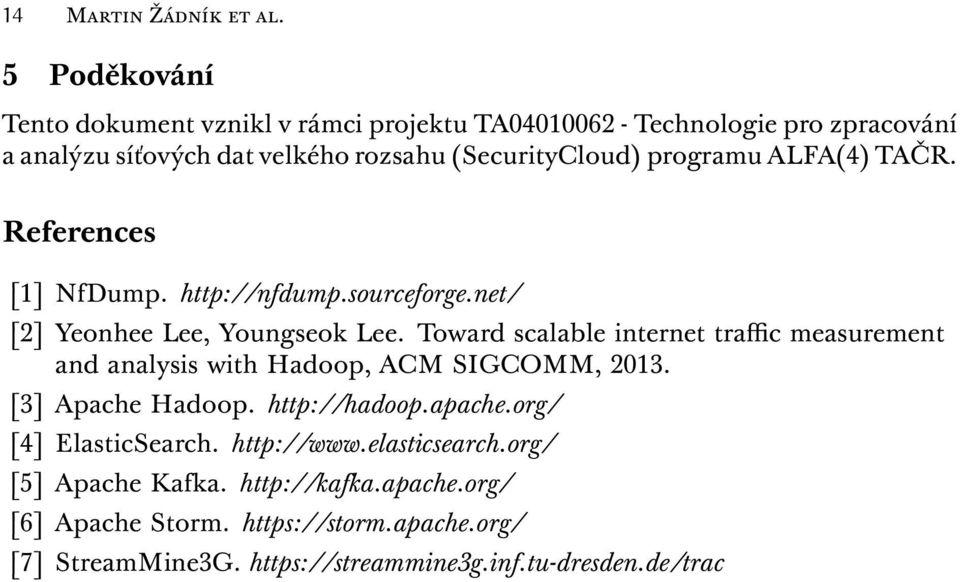 programu ALFA(4) TAČR. References [1] NfDump. http://nfdump.sourceforge.net/ [2] Yeonhee Lee, Youngseok Lee.