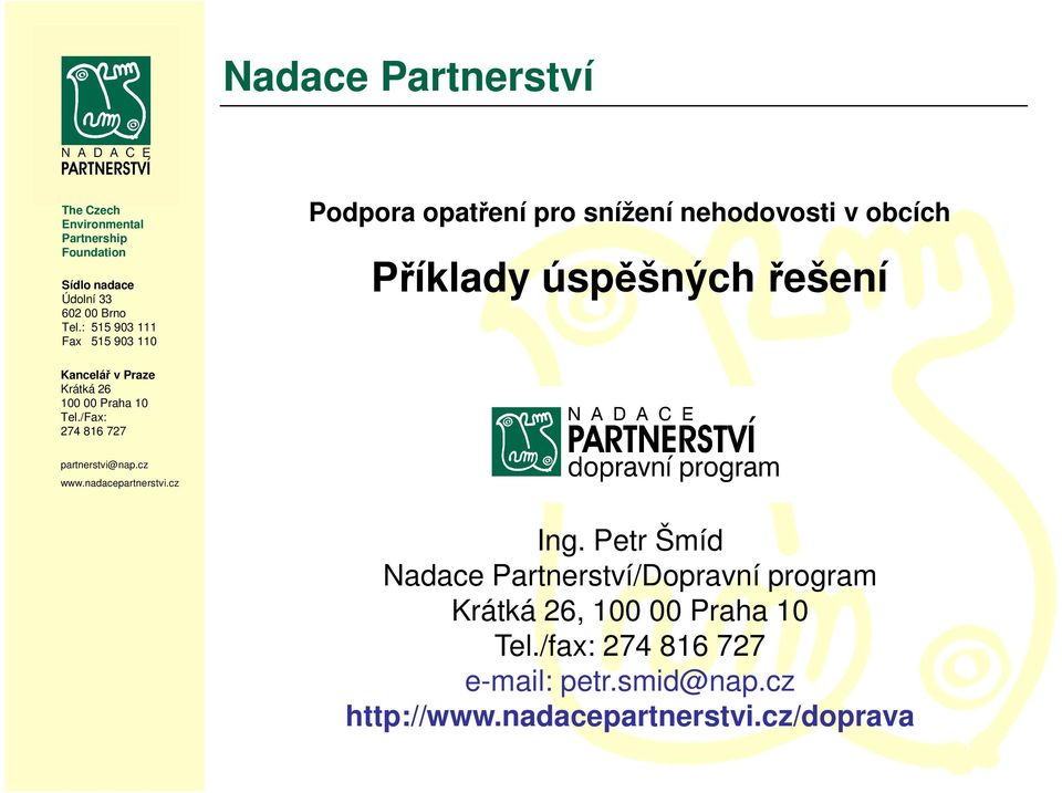 Kancelář v Praze Krátká 26 100 00 Praha 10 Tel./Fax: 274 816 727 partnerstvi@nap.cz www.nadacepartnerstvi.